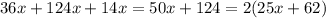 36x + 124x + 14x = 50x + 124 = 2(25x + 62)