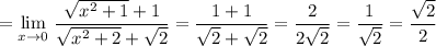 =\lim\limits _{x \to 0}\, \dfrac{\sqrt{x^2+1}+1}{\sqrt{x^2+2}+\sqrt2}=\dfrac{1+1}{\sqrt2+\sqrt2}=\dfrac{2}{2\sqrt2}=\dfrac{1}{\sqrt2}=\dfrac{\sqrt2}{2}