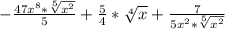 -\frac{47x^8*\sqrt[5]{x^2} }{5} + \frac{5}{4} * \sqrt[4]{x} + \frac{7}{5x^2*\sqrt[5]{x^2} }