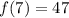 f(7)=47