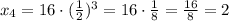 x_4 = 16\cdot (\frac{1}{2})^ {3}=16\cdot \frac{1}{8}=\frac{16}{8} = 2
