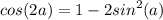 \displaystyle cos(2a)=1-2sin^{2}(a)