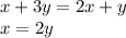 \displaystyle x+3y=2x+y\\x=2y