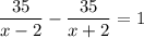 \dfrac{35}{x - 2} - \dfrac{35}{x + 2} = 1