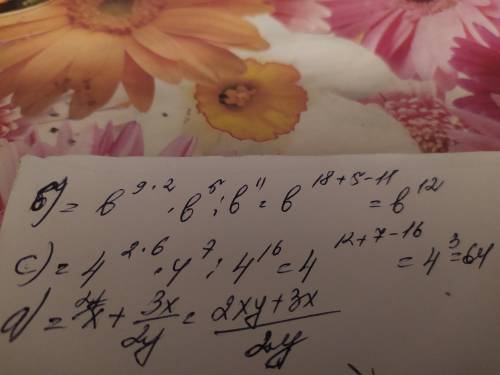 A) x+(3x÷2y)b) (b⁹)²×b⁵÷b¹¹=c) (4²)⁶×4⁷÷4¹⁶=