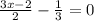 \frac{3x-2}{2} - \frac{1}{3} = 0