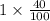 1 \times \frac{40}{100}