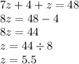 7z + 4 + z = 48 \\ 8z = 48 - 4 \\ 8z = 44 \\ z = 44 \div 8 \\ z = 5.5