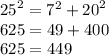 {25}^{2} = {7}^{2} + {20}^{2} \\ 625 = 49 + 400 \\ 625 = 449