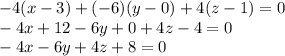 - 4(x - 3) + ( - 6)(y - 0) + 4(z - 1) = 0 \\ - 4x + 12 - 6y + 0 + 4z - 4 = 0 \\ - 4x - 6y + 4z + 8 = 0