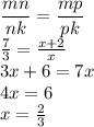 \dfrac{mn}{nk} = \dfrac{mp}{pk} \\ \frac{7}{3} = \frac{x + 2}{x } \\ 3x + 6 = 7x \\ 4x = 6 \\ x = \frac{2}{3}