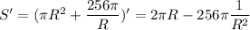 S' = (\pi R^{2} +\dfrac{256\pi }{R} )' = 2\pi R-256\pi \dfrac{1}{R^{2} }