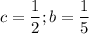 c=\dfrac{1}{2} ;b=\dfrac{1}{5}