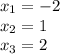 x_{1} = - 2 \\ x_{2} = 1 \\ x_{3} = 2