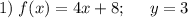 \displaystyle 1)\;f(x)=4x+8;\;\;\;\;\;y=3\\