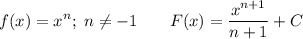 \displaystyle f(x) = x^n;\;n\neq -1\;\;\;\;\;\;\;F(x)=\frac{x^{n+1}}{n+1} +C