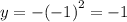 y = - {( - 1)}^{2} = - 1