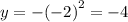 y = - {( - 2)}^{2} = - 4