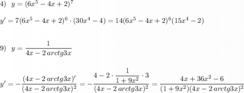 4)\ \ y=(6x^5-4x+2)^7\\\\y'=7(6x^5-4x+2)^6\cdot (30x^4-4)=14(6x^5-4x+2)^6(15x^4-2)\\\\\\9)\ \ y=\dfrac{1}{4x-2\, arctg3x}\\\\\\y'=-\dfrac{(4x-2\, arctg3x)'}{(4x-2\, arctg3x)^2}=-\dfrac{4-2\cdot \dfrac{1}{1+9x^2}\cdot 3}{(4x-2\, arctg3x)^2}=\dfrac{4x+36x^2-6}{(1+9x^2)(4x-2\, arctg3x)^2}