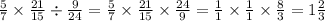 \frac{5}{7} \times \frac{21}{15} \div \frac{9}{24} = \frac{5}{7} \times \frac{21}{15} \times \frac{24}{9} = \frac{1}{1} \times \frac{1}{1} \times \frac{8}{3} = 1 \frac{2}{3}