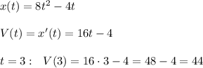 x(t)=8t^2-4t\\\\V(t)=x'(t)=16t-4\\\\t=3:\ \ V(3)=16\cdot 3-4=48-4=44