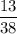 \dfrac{13}{38}