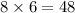 8 \times 6 = 48