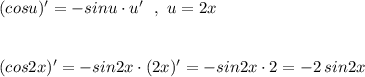 (cosu)'=-sinu\cdot u'\ \ ,\ u=2x\\\\\\(cos2x)'=-sin2x\cdot (2x)'=-sin2x\cdot 2=-2\, sin2x