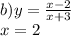 b ) y = \frac{x - 2}{x + 3} \\ x = 2