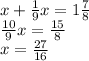 x + \frac{1}{9} x = 1 \frac{7}{8} \\ \frac{10}{9} x = \frac{15}{8} \\ x = \frac{27}{16}