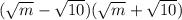 (\sqrt{m} -\sqrt{10} )(\sqrt{m} +\sqrt{10} )