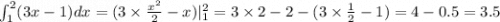 \int_{1}^{2}(3x - 1)dx = (3 \times \frac{ {x}^{2} }{2} - x)| _{1}^{2} = 3 \times 2 - 2 - (3 \times \frac{1}{2} - 1) = 4 - 0.5 = 3.5