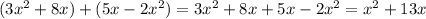 (3 {x}^{2} + 8x) + (5x - 2 {x}^{2} ) = 3 {x}^{2} + 8x + 5x - 2 {x}^{2} = {x}^{2} + 13x