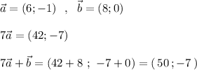 \vec{a}=(6;-1)\ \ ,\ \ \vec{b}=(8;0)\\\\7\vec{a}=(42;-7)\\\\7\vec{a}+\vec{b}=(42+8\ ;\ -7+0)=(\, 50\, ;-7\, )