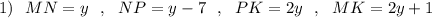 1)\ \ MN=y\ \ ,\ \ NP=y-7\ \ ,\ \ PK=2y\ \ ,\ \ MK=2y+1