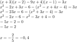 \displaystyle (x+3)(x-2)-9x+4)(x-1)=3x\\x^2-2x+3x-6-(x^2-x+4x-4)=3x\\x^2-23x=6=(x^2+3x-4)=3x\\x^2-2x-6-x^2-3x+4=0\\-5x-2=0\\-5x=2\\\\ x=-\frac{2}{5}=-0,4