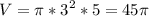 \displaystyle V=\pi *3^2*5=45\pi