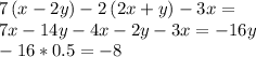 7 \left( x-2y \right) -2 \left( 2x+y \right) -3x =\\7x-14y -4x-2y-3x=-16y\\-16*0.5=-8