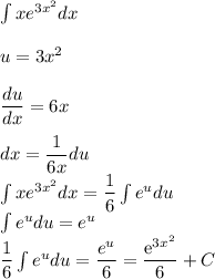 \int\limits {xe}^{3x^2}}dx\\\\u=3x^2\\\\\dfrac{du}{dx} =6x \\\\dx=\dfrac{1}{6x} du \\\int\limits {xe}^{3x^2}}dx=\dfrac{1}{6}\int\limits e^u du\\\int\limits e^u du= e^u\\\dfrac{1}{6}\int\limits e^u du=\dfrac{e^u}{6} =\dfrac{\mathrm{e}^{3x^2}}{6}+C