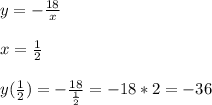 y=-\frac{18}{x}\\\\x=\frac{1}{2}\\\\y(\frac{1}{2})=-\frac{18}{\frac{1}{2}}=-18*2=-36