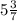 5\frac{3}{7}