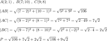 A(2;1)\ ,\ B(7;10)\ ,\ C(9;8)\\\\|AB|=\sqrt{(7-2)^2+(10-1)^2}=\sqrt{5^2+9^2}=\sqrt{106}\\\\|AC|=\sqrt{(9-2)^2+(8-1)^2}=\sqrt{7^2+7^2}=\sqrt{2\cdot 49} =7\sqrt2\\\\|BC|=\sqrt{(9-7)^2+(8-10)^2}=\sqrt{2^2+(-2)^2}=\sqrt{2\cdot 4}=2\sqrt2\\\\P=\sqrt{106}+7\sqrt2+2\sqrt2=\sqrt{106}+9\sqrt2