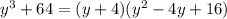 y ^ { 3 } +64 =(y+4)(y^{2}-4y+16)