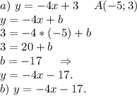 a)\ y=-4x+3\ \ \ \ A(-5;3)\ \ \ \ \\y=-4x+b\\3=-4*(-5)+b\\3=20+b\\b=-17\ \ \ \ \Rightarrow\\y=-4x-17.\\b)\ y=-4x-17.