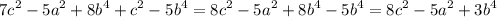 \displaystyle 7c^2-5a^2+8b^4+c^2-5b^4=8c^2-5a^2+8b^4-5b^4=8c^2-5a^2+3b^4