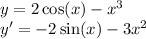 y = 2 \cos(x) - {x}^{3} \\ y' = - 2 \sin(x) - 3 {x}^{2}