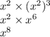 x {}^{2} \times (x {}^{2} ) {}^{3} \\ x {}^{2} \times x {}^{6} \\ x {}^{8}