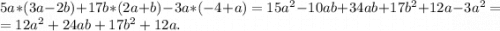 5a*(3a-2b)+17b*(2a+b)-3a*(-4+a)=15a^2-10ab+34ab+17b^2+12a-3a^2=\\=12a^2+24ab +17b^2+12a.