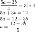 \dfrac{ 5a+3b }{ 4 } =3 |*4 \\5a+3b=12\\5a=12-3b\\a=\dfrac{12-3b}{5}