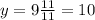 y=9\frac{11}{11} =10